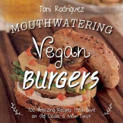 Mouthwatering Vegan Burgers by Toni Rodriguez