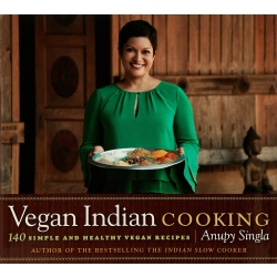 Vegan Indian Cooking by Anupy Singla